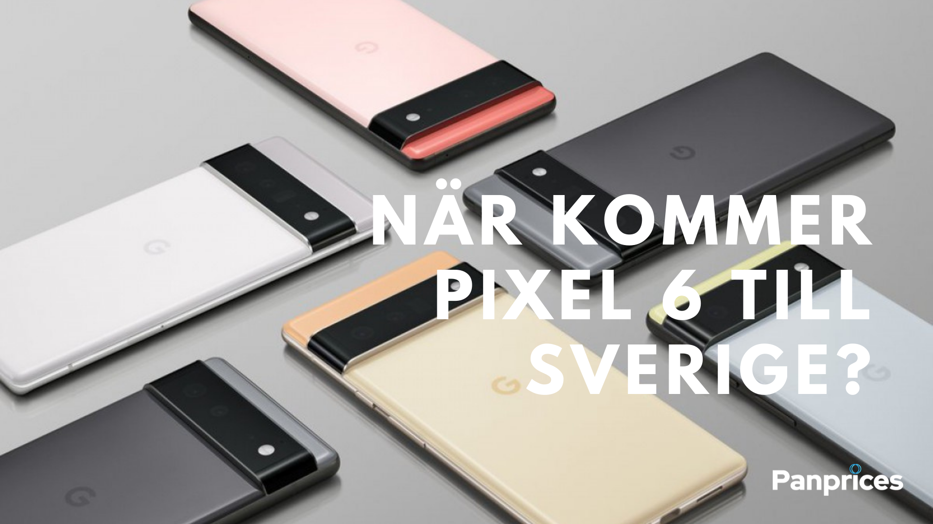 When will Pixel 6 arrive in Sweden?